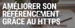 Conférence vidéo : Comment améliorer son SEO en passant au HTTPS ?